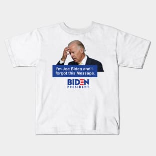 Im Joe Biden And I Forgot This Message Biden President Kids T-Shirt